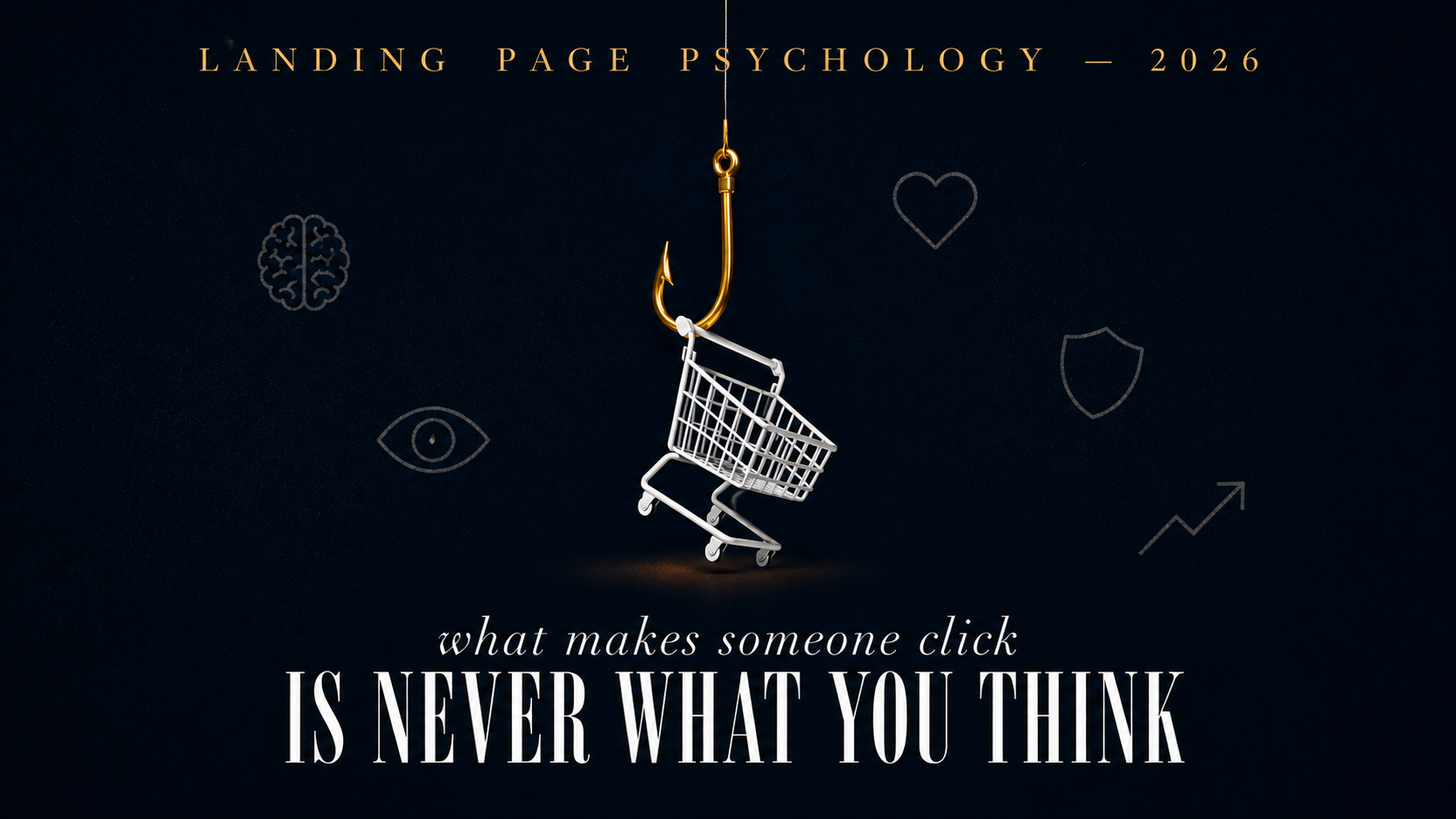 Bold editorial illustration of a gold fishhook with a miniature shopping cart suspended from it on a midnight navy background — representing the psychology behind high-converting landing pages and what drives people to click and buy in 2026